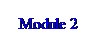Text Box: Module 2
